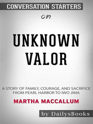 cover image of Unknown Valor--A Story of Family, Courage, and Sacrifice from Pearl Harbor to Iwo Jima by Martha MacCallum--Conversation Starters